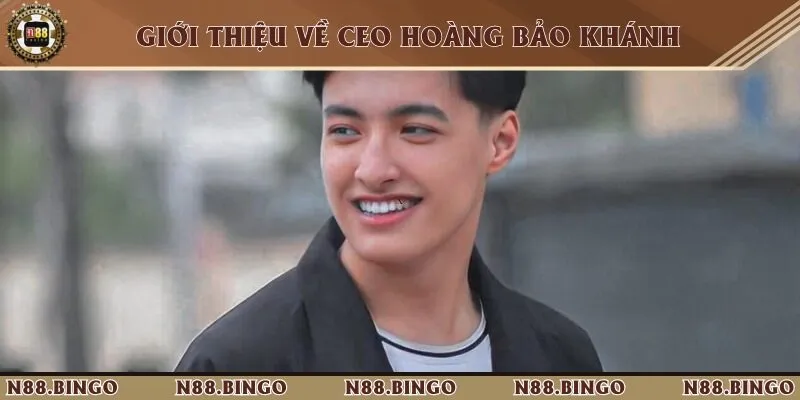 Ceo Hoàng Bảo Khánh Và Định Hướng Đúng Đắn Cho Nhà Cái N88 Thông tin sơ lược về CEO tài ba Hoàng Bảo Khánh